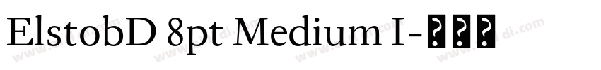 ElstobD 8pt Medium I字体转换 ElstobD 8pt Medium I字体转换